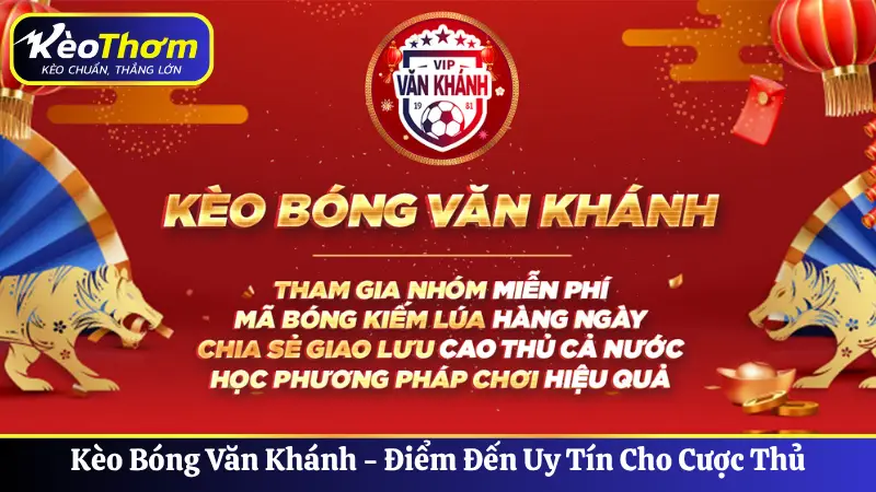 Kèo Bóng Văn Khánh - Điểm Đến Uy Tín Cho Cược Thủ