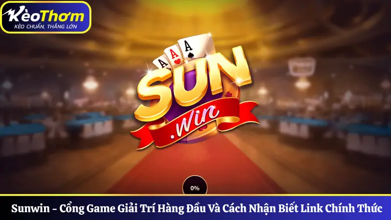 Sunwin - Cổng Game Giải Trí Hàng Đầu Và Cách Nhận Biết Link Chính Thức
