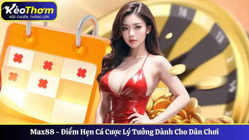 Max88 - Điểm Hẹn Cá Cược Lý Tưởng Dành Cho Dân Chơi