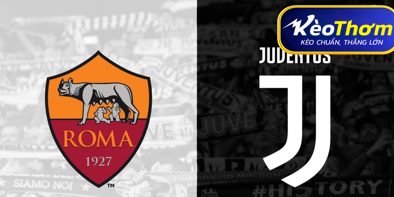 Juventus vs AS Roma Kèo Thơm: Phân tích tỷ lệ, thống kê lịch sử Serie A