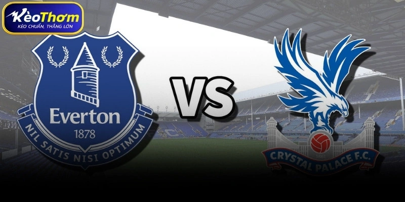Everton vs Crystal Palace | Cuộc So Tài Cân Bằng Đáng Chờ 4 Tình hình lực lượng và điểm nóng trận Everton vs Crystal Palace