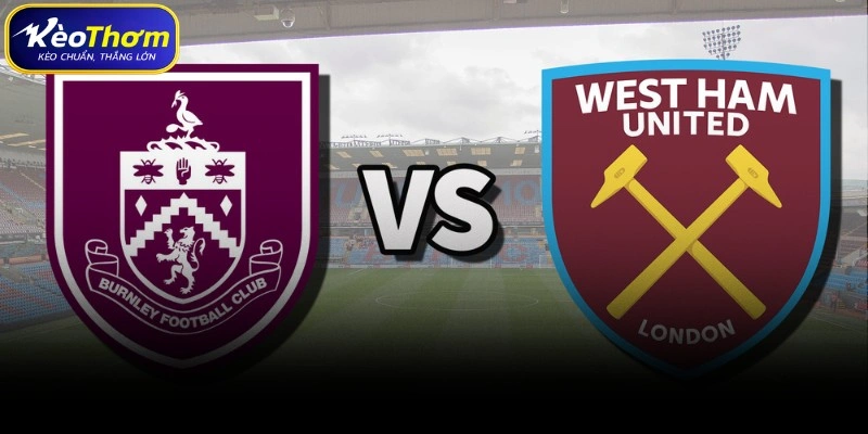 West Ham vs Burnley | Cuộc Cạnh Tranh Điểm Số Quan Trọng 3 Phân tích điểm nóng số liệu thống kê West Ham vs Burnley